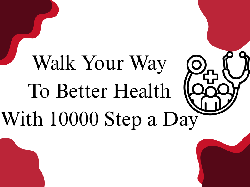Walk Your Way To Better Health With 10000 Step a Day
