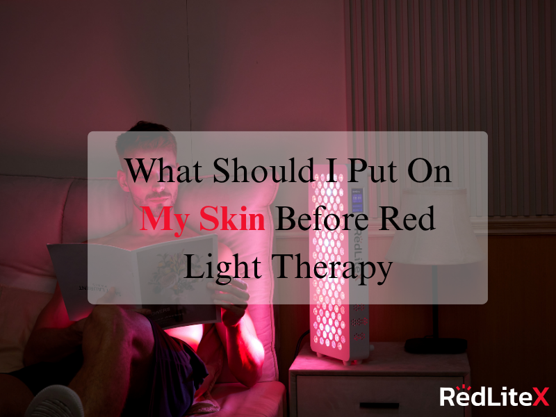 What Should I Put On My Skin Before Red Light Therapy | RedLiteX®